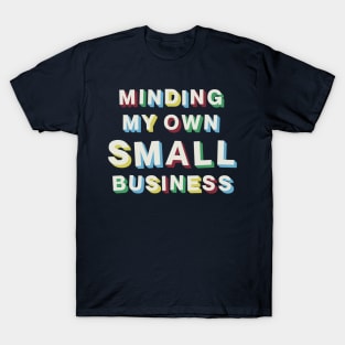 Minding My Own Small Business T-Shirt